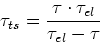 \begin{displaymath}
\tau_{ts}=\frac{\tau\cdot\tau_{el}}{\tau_{el}-\tau}
\end{displaymath}