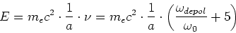 \begin{displaymath}
E=m_ec^2\cdot\frac{1}{a}\cdot\nu=m_ec^2\cdot\frac{1}{a}\cdot\left(\frac{\omega_{depol}}{\omega_0}+5\right)
\end{displaymath}