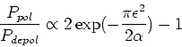 \begin{displaymath}
\frac{P_{pol}}{P_{depol}}\propto 2\exp(-\frac{\pi\epsilon^2}{2\alpha})-1
\end{displaymath}