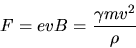 \begin{displaymath}
\ F=evB=\frac{\gamma mv^2}{\rho}
\end{displaymath}